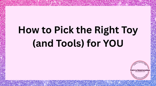 How to Pick the Right Toy (and Tools) for YOU