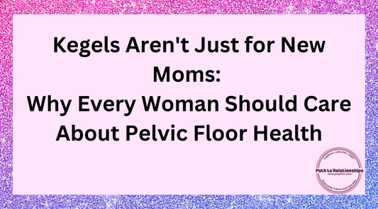 Kegels Aren't Just for New Moms: Why Every Woman Should Care About Pelvic Floor Health