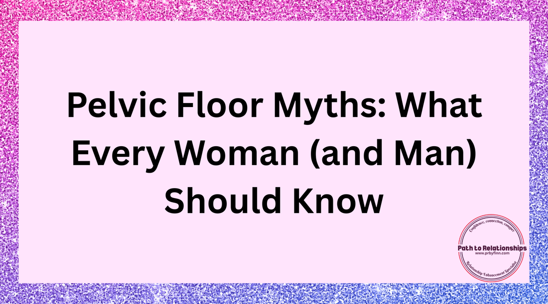 Pelvic Floor Myths: What Every Woman (and Man) Should Know