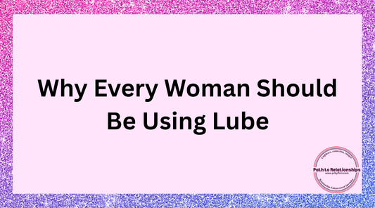 Why Every Woman Should Be Using Lube