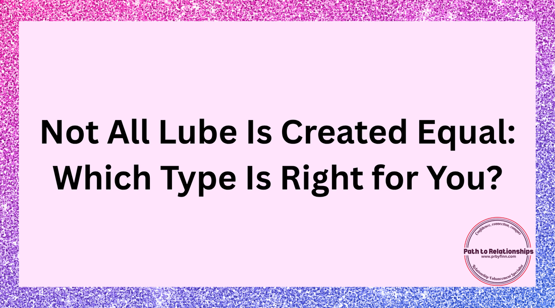 Not All Lube Is Created Equal: Which Type Is Right for You?