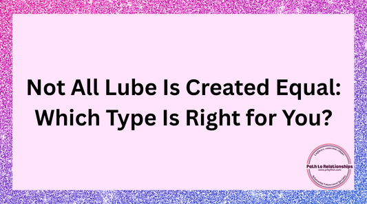 Not All Lube Is Created Equal: Which Type Is Right for You?