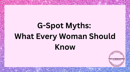 G-Spot Myths: What Every Woman Should Know