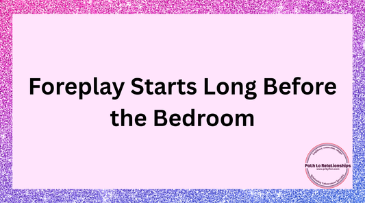 Foreplay Starts Long Before the Bedroom