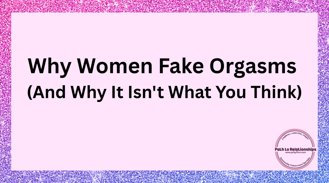 Why Women Fake Orgasms (And Why It Isn't What You Think)