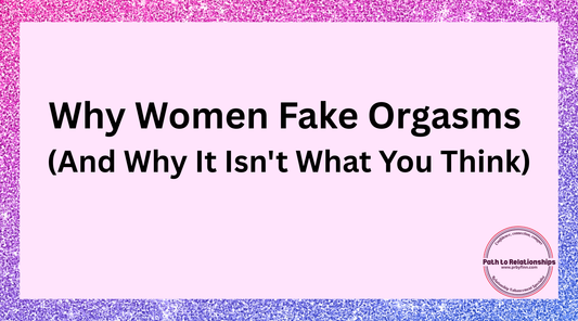 Why Women Fake Orgasms (And Why It Isn't What You Think)